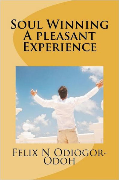 Soul Winning: A pleasant Experience: How To Share Your Faith