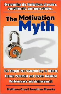 The Motivation Myth: the simple yet powerful key to unlock human potential and create inspired performance and achievement