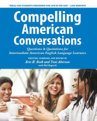 Title: Compelling American Conversations: Questions & Quotations for Intermediate American English Language Learners, Author: Toni Aberson