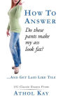 How To Answer Do These Pants Make My Ass Look Fat?: and get laid like  tile!: Kay, Athol: 9781468158533: Books 