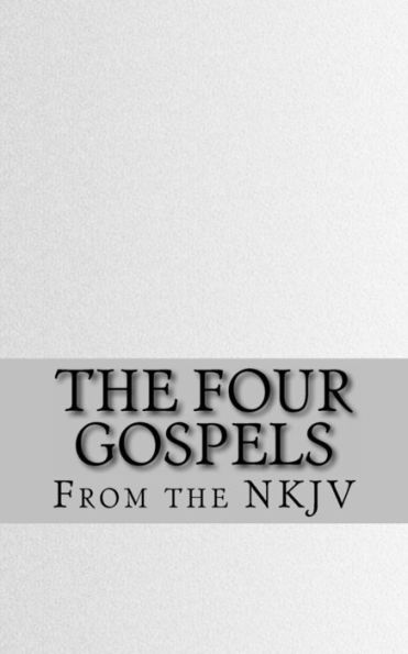 The Four Gospels: The Holy Bible (NKJV)