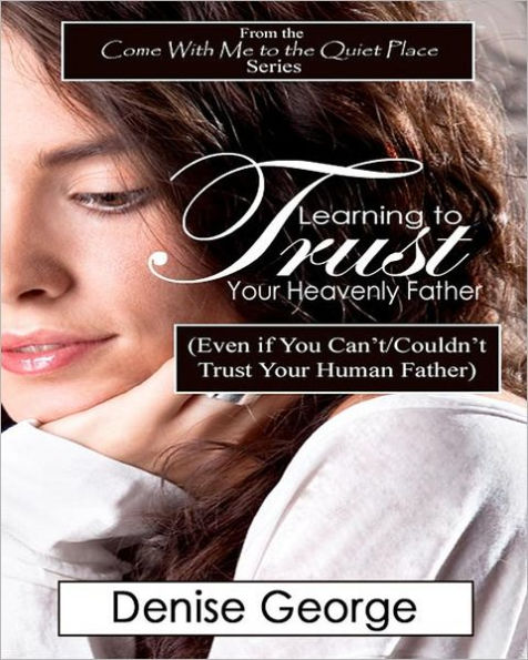 Learning to Trust Your Heavenly Father: (Even if You Can't/Couldn't Trust Your Human Father)