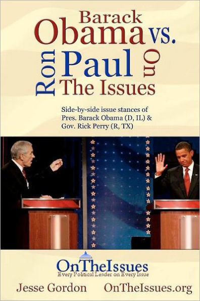 Ron Paul vs. Barack Obama On The Issues: Side-by-side issue stances of Pres. Obama and Rep. Paul