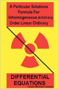 Title: A Particular Solutions Formula For Inhomogeneous Arbitrary Order Linear Ordinary Differential Equations, Author: Claude Michael Cassano