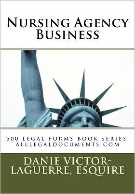 Nursing Agency Business: legal forms book series, alllegaldocuments.com