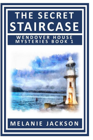 The Secret Staircase: A Wendover House Mystery