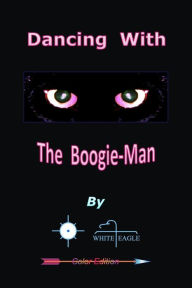 Title: Dancing With The Boogie-Man, Author: White Eagle