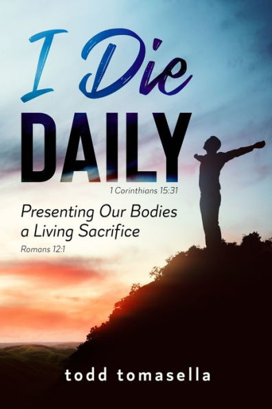 I Die Daily: Presenting our Bodies a Living Sacrifice