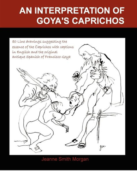 An Interpretation of Goya's Caprichos: With 80 Interpretive Line Drawings and Captions in Original Antique Spanish and English