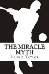 Title: The Miracle Myth, Author: Dennis Taylor