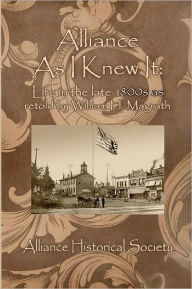 Title: Alliance As I Knew It: Life in the Late 1800s as retold by William H. Magrath, Author: William H. Magrath