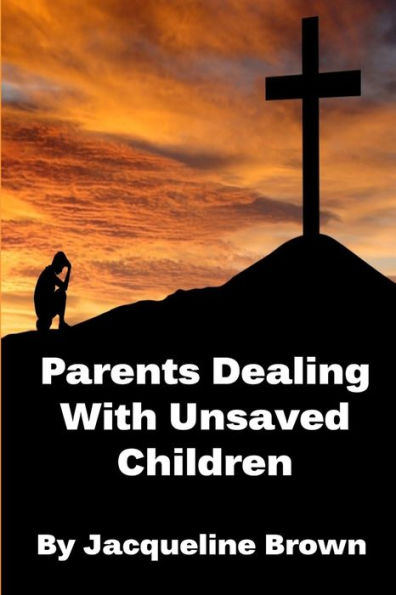 Parents Dealing With Unsaved Children