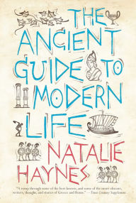Title: The Ancient Guide to Modern Life, Author: Natalie Haynes