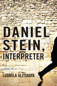 Title: Daniel Stein, Interpreter: A Novel, Author: Ludmila Ulitskaya