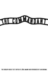 Title: The Commandant: An Account by the First Commanding Officer of Auschwitz, Author: Rudolf Hoess
