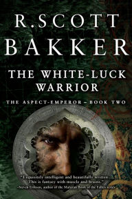 Title: The White-Luck Warrior (Aspect-Emperor Series #2), Author: R. Scott Bakker