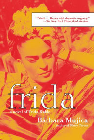 Title: Frida: A Novel, Author: Barbara Mujica