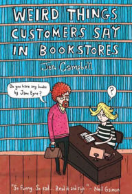 Title: Weird Things Customers Say in Bookstores, Author: Jennifer Campbell