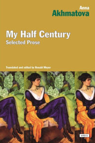 Title: My Half Century: Selected Prose, Author: Anna Akhmatova