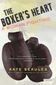 Title: The Boxer's Heart: A Woman Fighting, Author: Kate Sekules