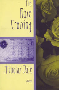 Title: The Rose Crossing, Author: Nicholas Jose