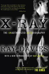 Title: X-Ray: The Unauthorized Autobiography, Author: Ray Davies