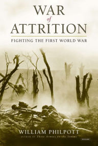 Title: War of Attrition: Fighting the First World War, Author: William Philpott