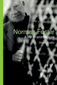 Title: Norman Foster: A Life in Architecture, Author: Deyan Sudjic