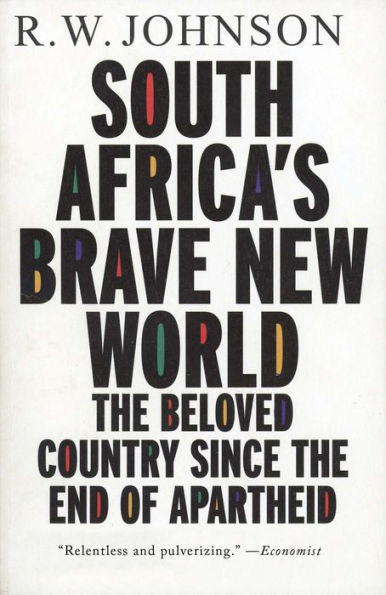 South Africa's Brave New World: The Beloved Country Since the End of Apartheid