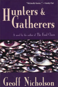 Title: Hunters and Gatherers: A Novel, Author: Geoff Nicholson