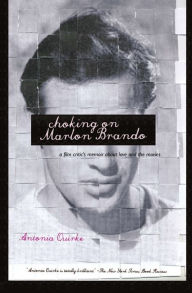 Title: Choking on Marlon Brando: A Film Critic's Memoir About Love and the Movies, Author: Antonia Quirke