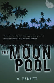 Title: The Moon Pool, Author: A. Merritt