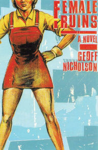Title: Female Ruins: A Novel, Author: Geoff Nicholson