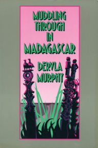 Title: Muddling through in Madagascar, Author: Dervla Murphy