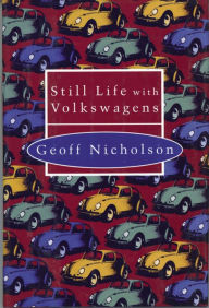 Title: Still Life with Volkswagens, Author: Geoff Nicholson