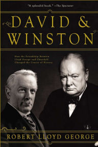 Title: David & Winston: How the Friendship Between Lloyd George and Churchill Changed the Course of History, Author: Robert Lloyd George