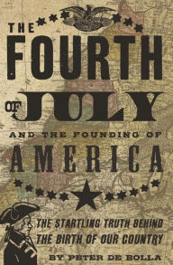 Title: The Fourth of July: and the Founding of America, Author: Peter De Bolla