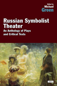 Title: Russian Symbolist Theater: An Anthology of Plays and Critical Texts, Author: Michael Green