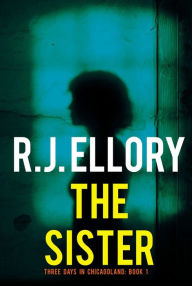 Title: The Sister, Author: R. J. Ellory