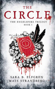 Title: The Circle: The Engelsfors Trilogy--Book 1, Author: Sara B. Elfgren