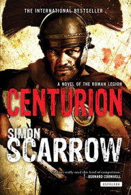 Title: Centurion: A Roman Legion Novel, Author: Simon Scarrow