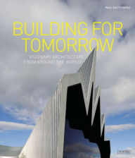 Title: Building for Tomorrow: Visionary Architecture Around the World, Author: Paul Cattermole