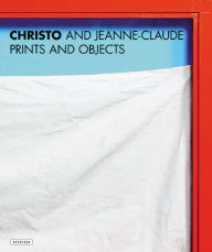 Title: Christo and Jeanne-Claude: Prints and Objects: A Catalogue Raisonne, Author: Matthias Koddenberg