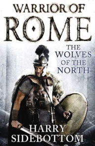 Title: Wolves of the North: Warrior of Rome, Author: Harry Sidebottom