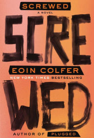Title: Screwed: A Novel, Author: Eoin Colfer