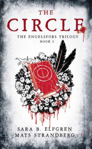 Title: The Circle: Book I (The Engelsfors Trilogy), Author: Sara B. Elfgren