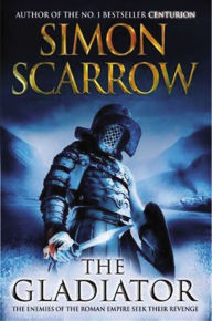 Title: The Gladiator: A Roman Legion Novel, Author: Simon Scarrow