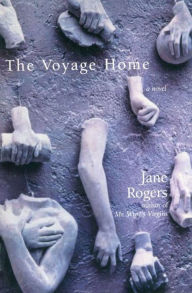 Title: The Voyage Home: A Novel, Author: Jane Rogers