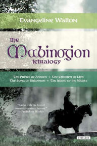 Title: The Mabinogion Tetralogy: The Prince of Annwn, The Children of Llyr, The Song of Rhiannon, The Island of the Mighty, Author: Evangeline Walton