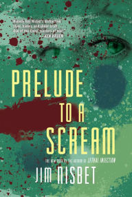 Title: Prelude to a Scream: A Novel, Author: Jim Nisbet